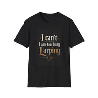I'm too busy larping t-shirt | Funny T-shirt