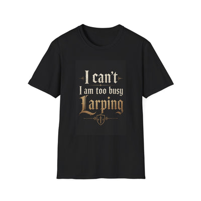 I'm too busy larping t-shirt | Funny T-shirt