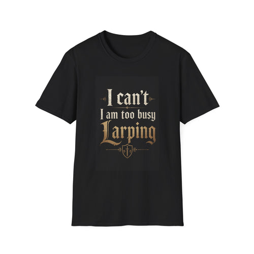 I'm too busy larping t-shirt | Funny T-shirt