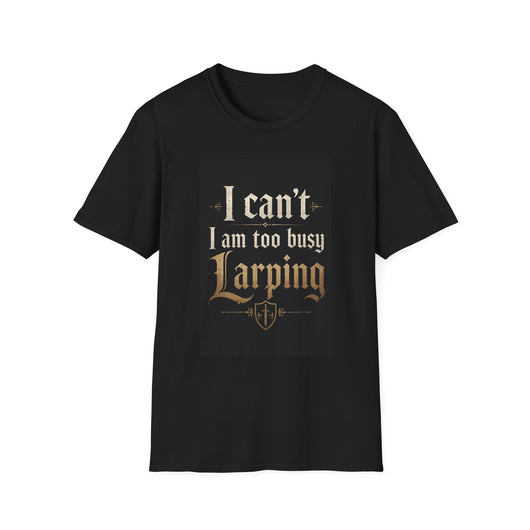 I'm too busy larping t-shirt | Funny T-shirt